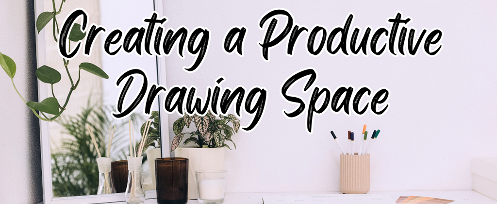6 Tips for Creating a Productive Drawing Space